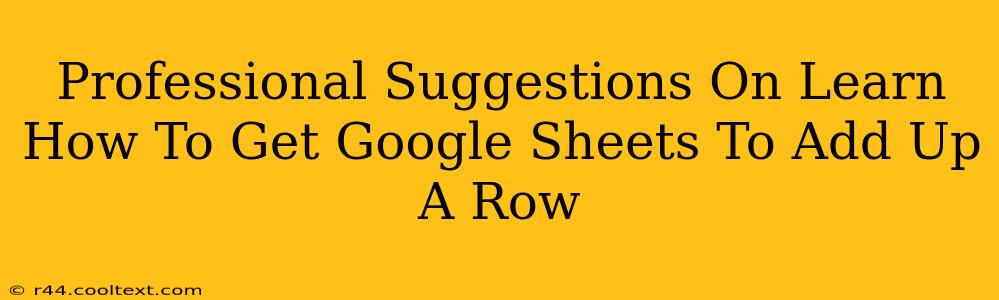 Professional Suggestions On Learn How To Get Google Sheets To Add Up A Row