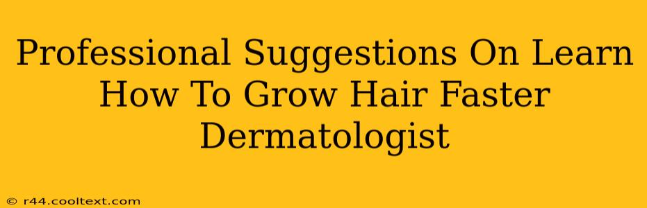 Professional Suggestions On Learn How To Grow Hair Faster Dermatologist