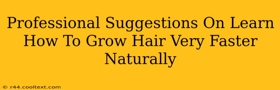 Professional Suggestions On Learn How To Grow Hair Very Faster Naturally