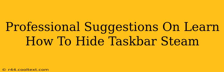 Professional Suggestions On Learn How To Hide Taskbar Steam