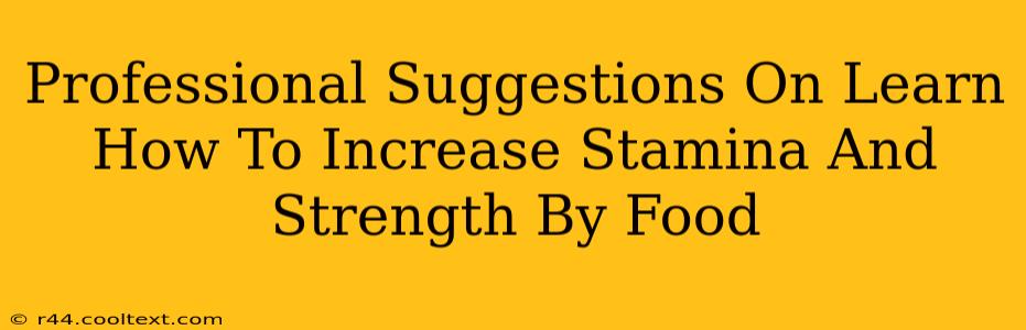 Professional Suggestions On Learn How To Increase Stamina And Strength By Food