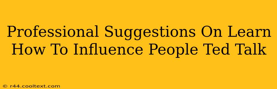 Professional Suggestions On Learn How To Influence People Ted Talk