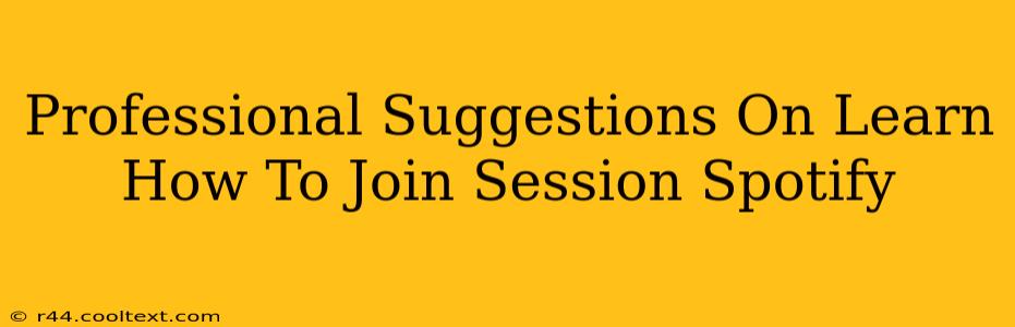 Professional Suggestions On Learn How To Join Session Spotify