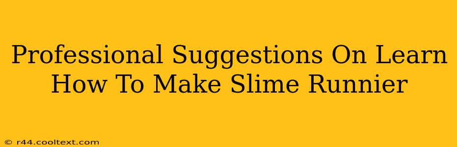 Professional Suggestions On Learn How To Make Slime Runnier