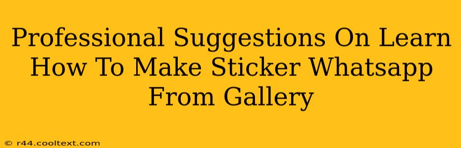 Professional Suggestions On Learn How To Make Sticker Whatsapp From Gallery