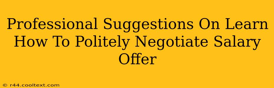 Professional Suggestions On Learn How To Politely Negotiate Salary Offer