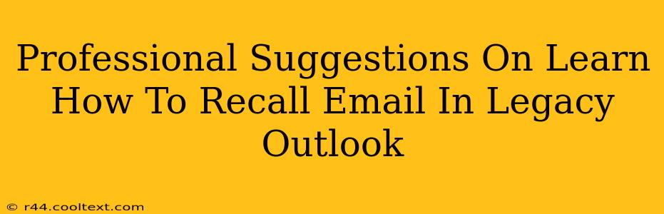 Professional Suggestions On Learn How To Recall Email In Legacy Outlook