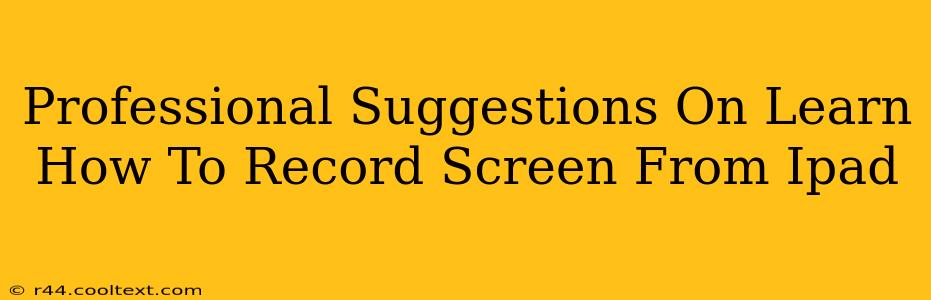 Professional Suggestions On Learn How To Record Screen From Ipad