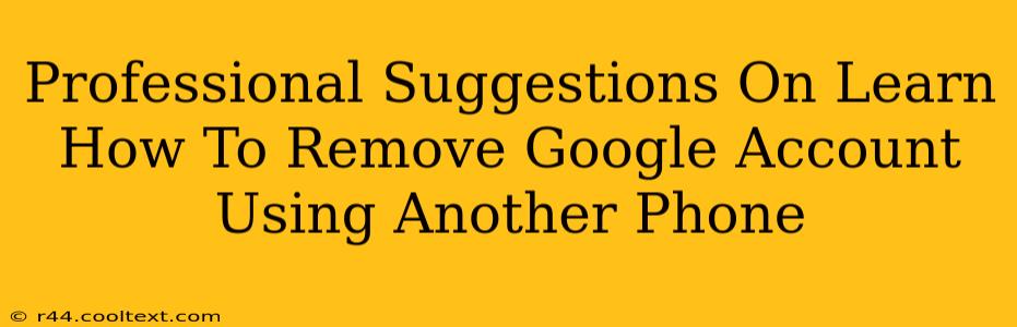 Professional Suggestions On Learn How To Remove Google Account Using Another Phone