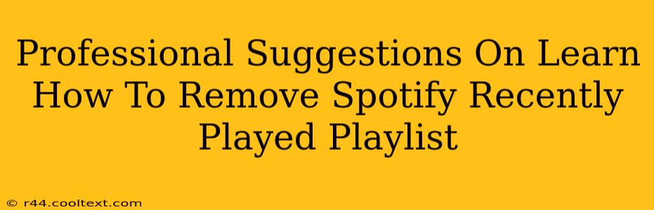 Professional Suggestions On Learn How To Remove Spotify Recently Played Playlist