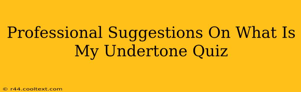 Professional Suggestions On What Is My Undertone Quiz