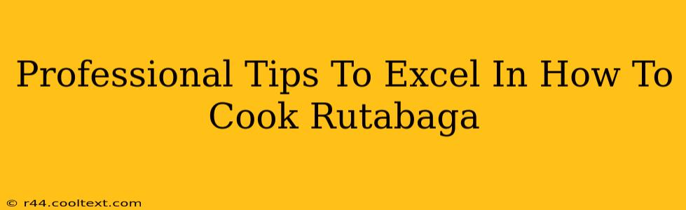 Professional Tips To Excel In How To Cook Rutabaga