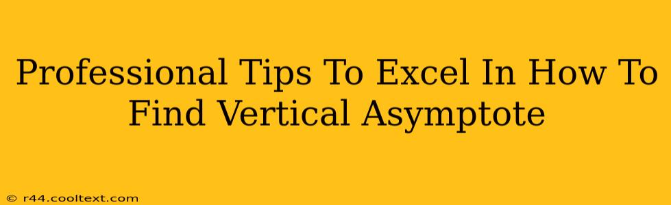 Professional Tips To Excel In How To Find Vertical Asymptote