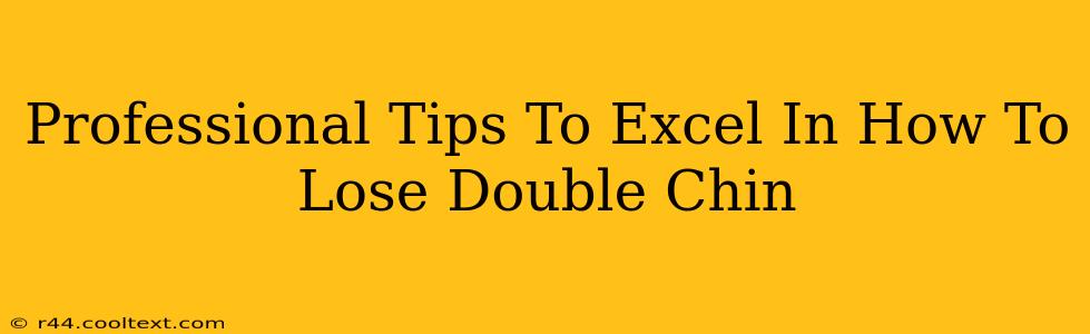 Professional Tips To Excel In How To Lose Double Chin