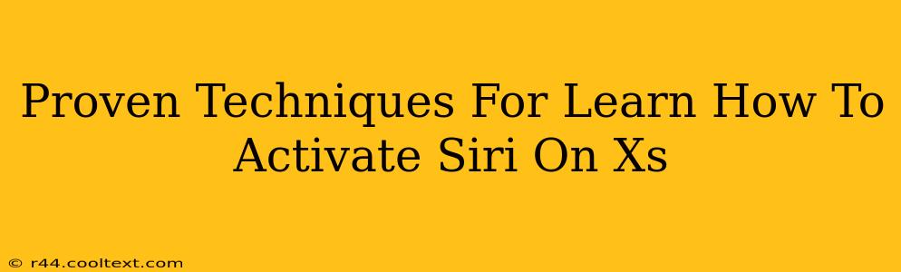 Proven Techniques For Learn How To Activate Siri On Xs