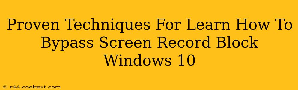 Proven Techniques For Learn How To Bypass Screen Record Block Windows 10