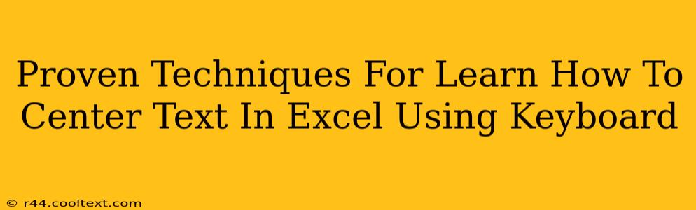 Proven Techniques For Learn How To Center Text In Excel Using Keyboard