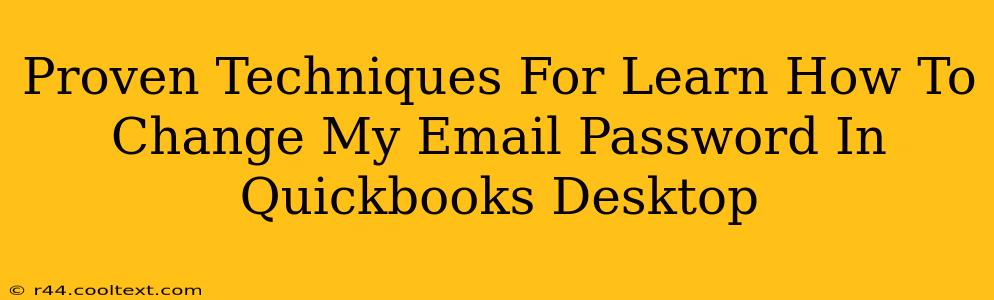 Proven Techniques For Learn How To Change My Email Password In Quickbooks Desktop