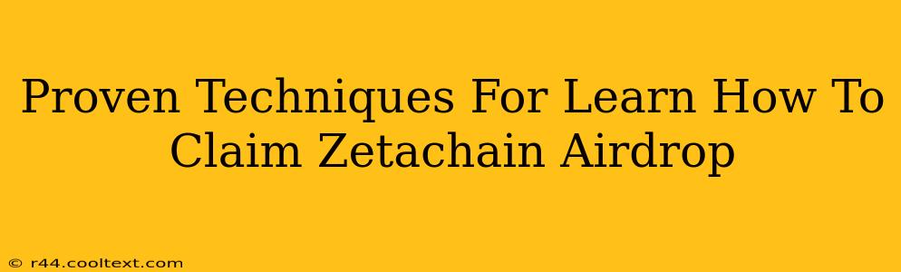 Proven Techniques For Learn How To Claim Zetachain Airdrop