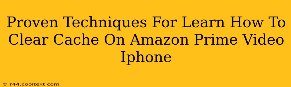 Proven Techniques For Learn How To Clear Cache On Amazon Prime Video Iphone