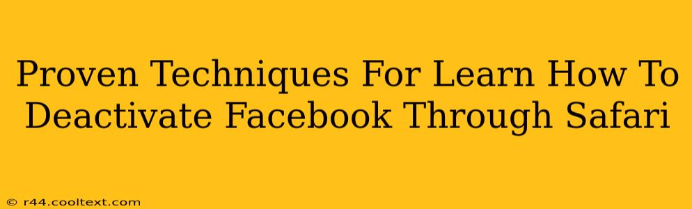 Proven Techniques For Learn How To Deactivate Facebook Through Safari