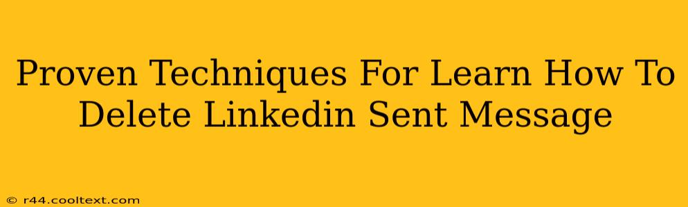 Proven Techniques For Learn How To Delete Linkedin Sent Message