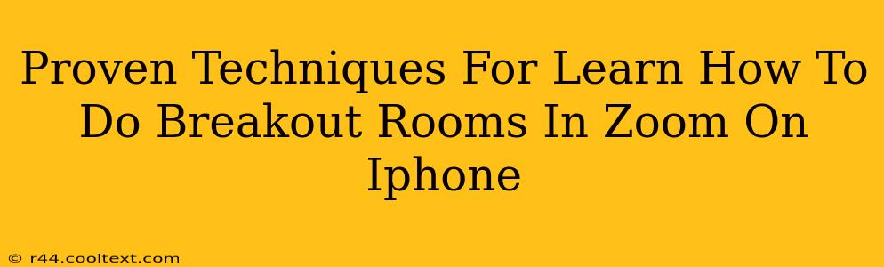 Proven Techniques For Learn How To Do Breakout Rooms In Zoom On Iphone