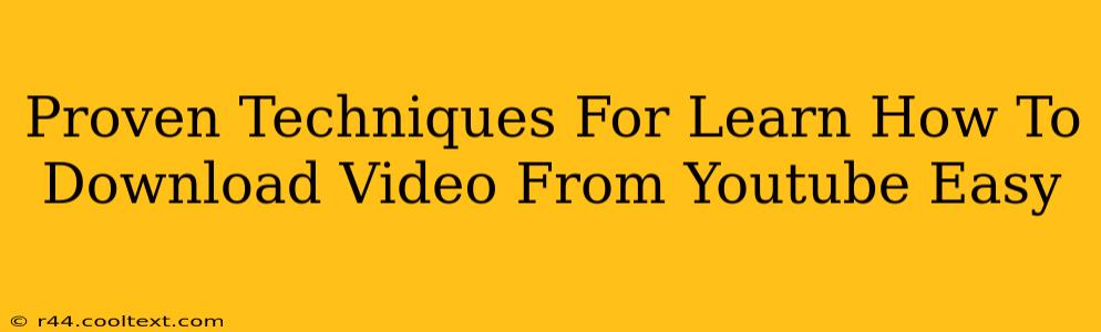 Proven Techniques For Learn How To Download Video From Youtube Easy