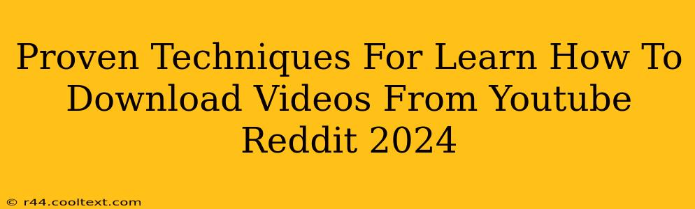 Proven Techniques For Learn How To Download Videos From Youtube Reddit 2024