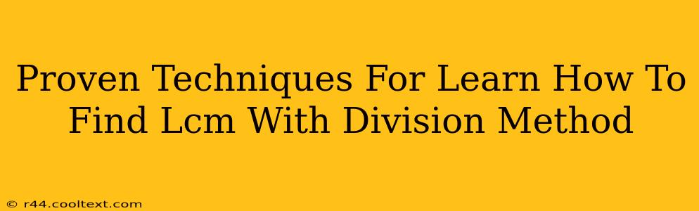 Proven Techniques For Learn How To Find Lcm With Division Method