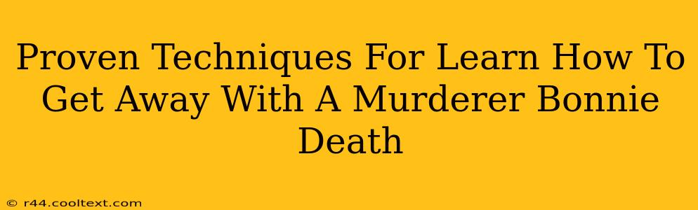 Proven Techniques For Learn How To Get Away With A Murderer Bonnie Death