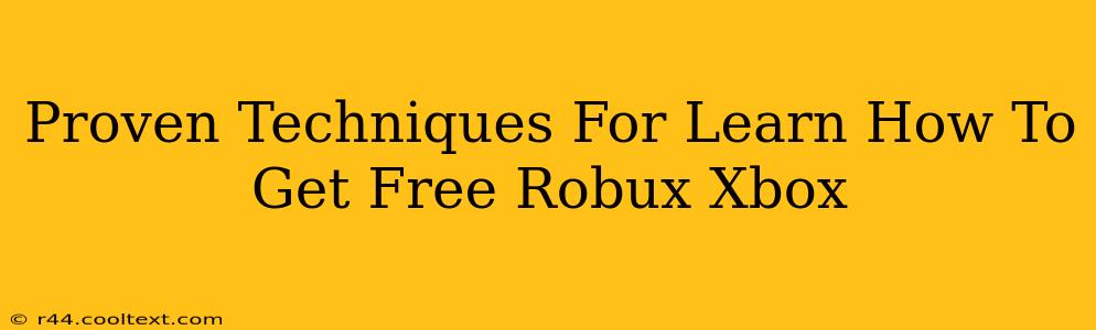 Proven Techniques For Learn How To Get Free Robux Xbox