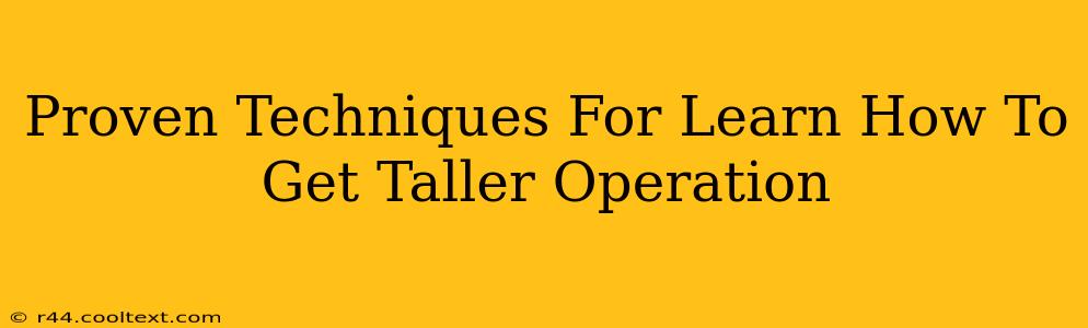 Proven Techniques For Learn How To Get Taller Operation