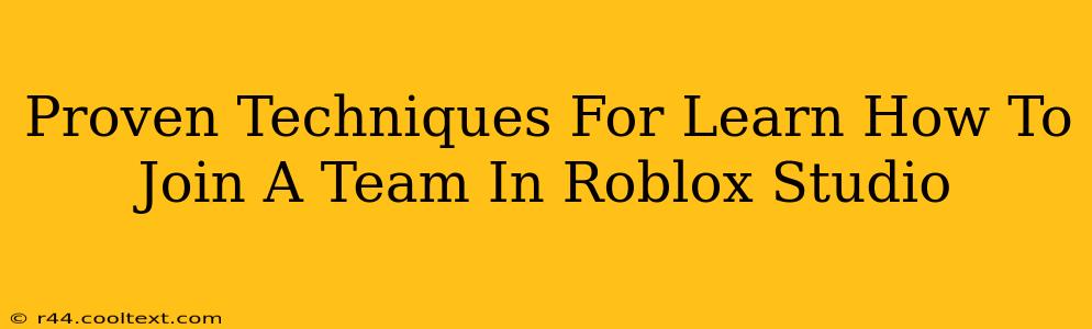 Proven Techniques For Learn How To Join A Team In Roblox Studio