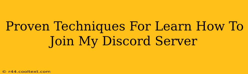 Proven Techniques For Learn How To Join My Discord Server