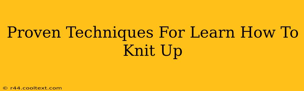 Proven Techniques For Learn How To Knit Up