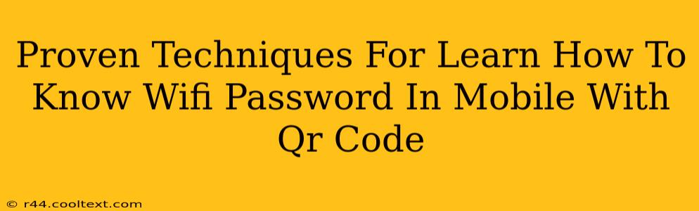 Proven Techniques For Learn How To Know Wifi Password In Mobile With Qr Code