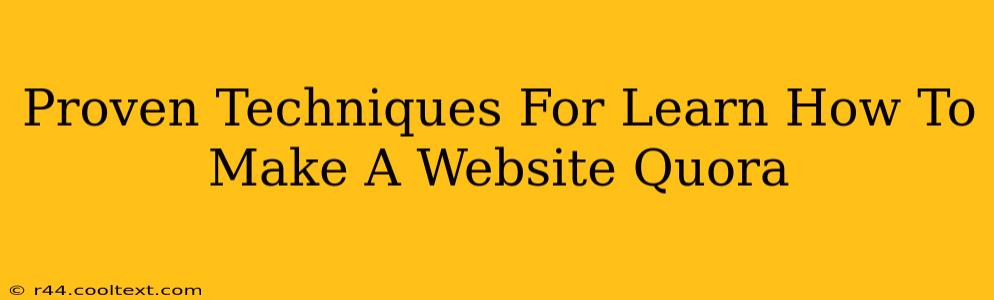 Proven Techniques For Learn How To Make A Website Quora