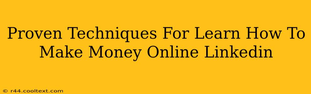 Proven Techniques For Learn How To Make Money Online Linkedin