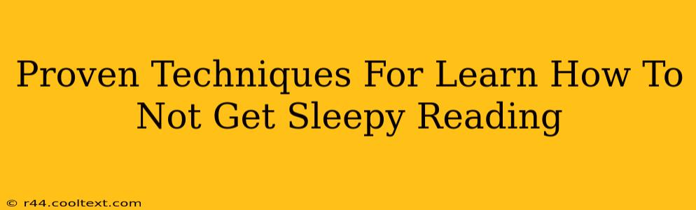 Proven Techniques For Learn How To Not Get Sleepy Reading