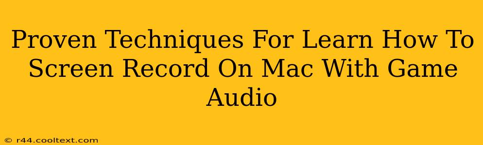 Proven Techniques For Learn How To Screen Record On Mac With Game Audio