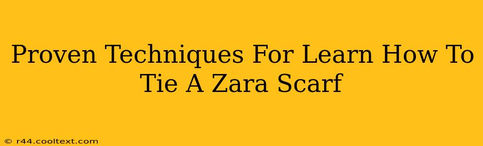 Proven Techniques For Learn How To Tie A Zara Scarf