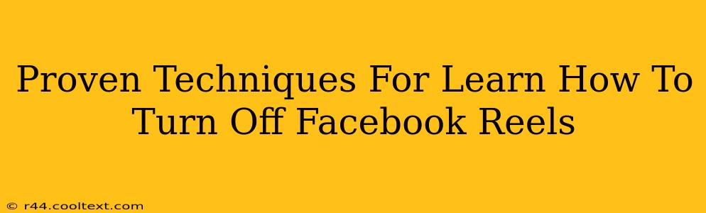 Proven Techniques For Learn How To Turn Off Facebook Reels