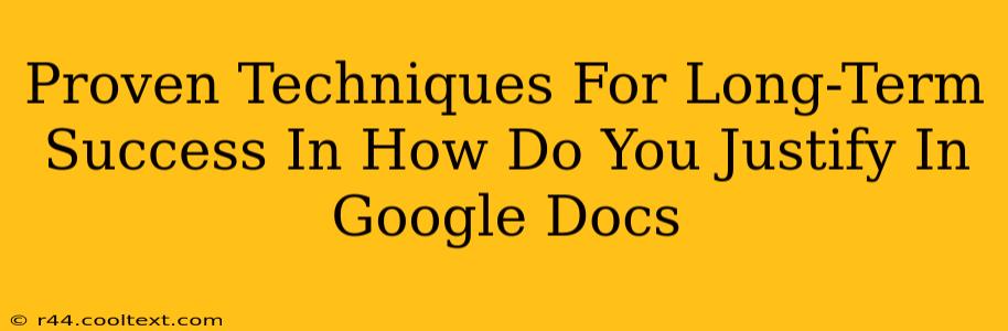 Proven Techniques For Long-Term Success In How Do You Justify In Google Docs