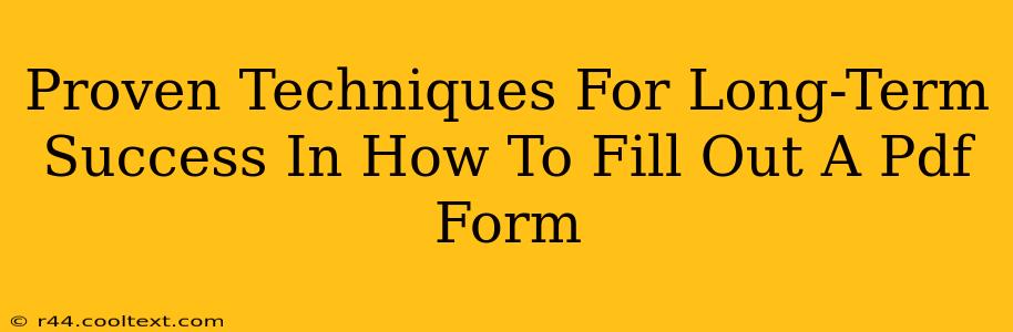 Proven Techniques For Long-Term Success In How To Fill Out A Pdf Form