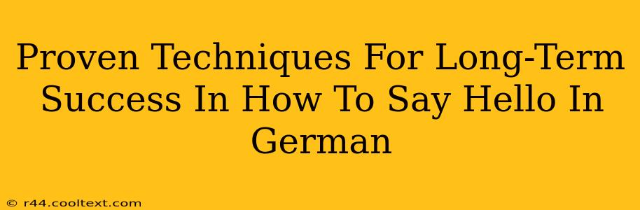 Proven Techniques For Long-Term Success In How To Say Hello In German