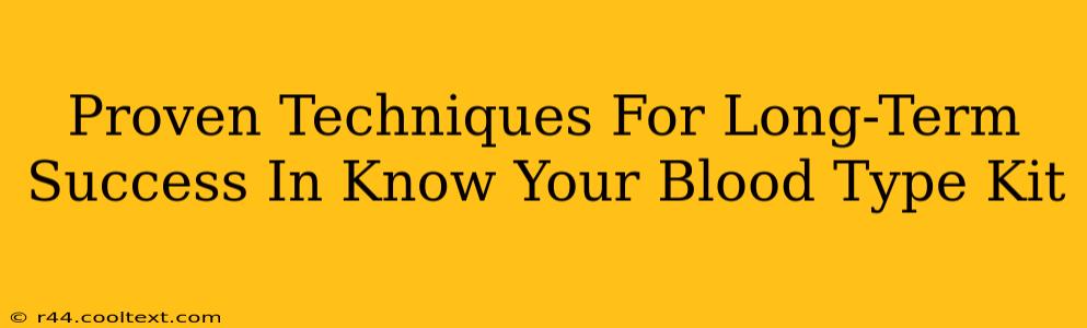 Proven Techniques For Long-Term Success In Know Your Blood Type Kit