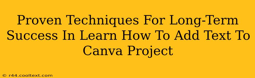 Proven Techniques For Long-Term Success In Learn How To Add Text To Canva Project