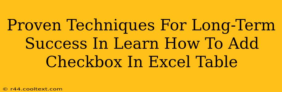 Proven Techniques For Long-Term Success In Learn How To Add Checkbox In Excel Table