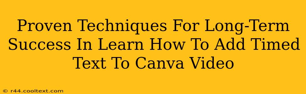 Proven Techniques For Long-Term Success In Learn How To Add Timed Text To Canva Video